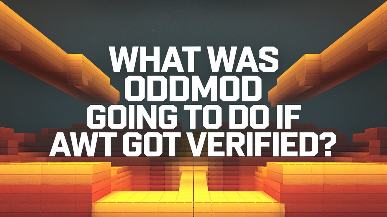 What Was OddMod Going to Do If AWT Got Verified